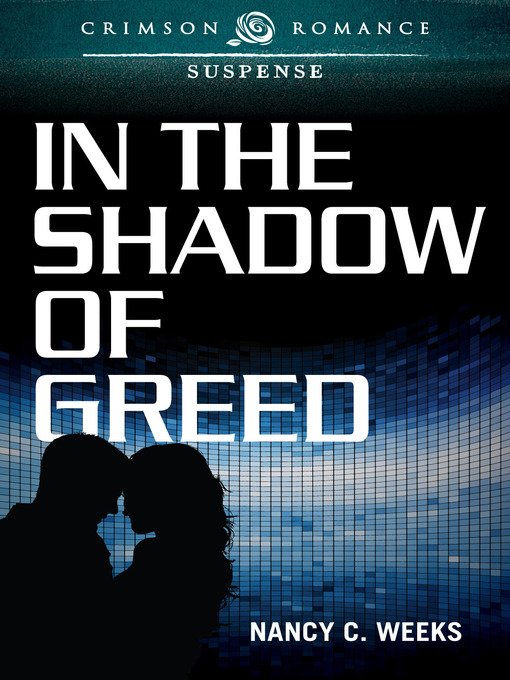 Title details for In the Shadow of Greed by Nancy C. Weeks - Available
